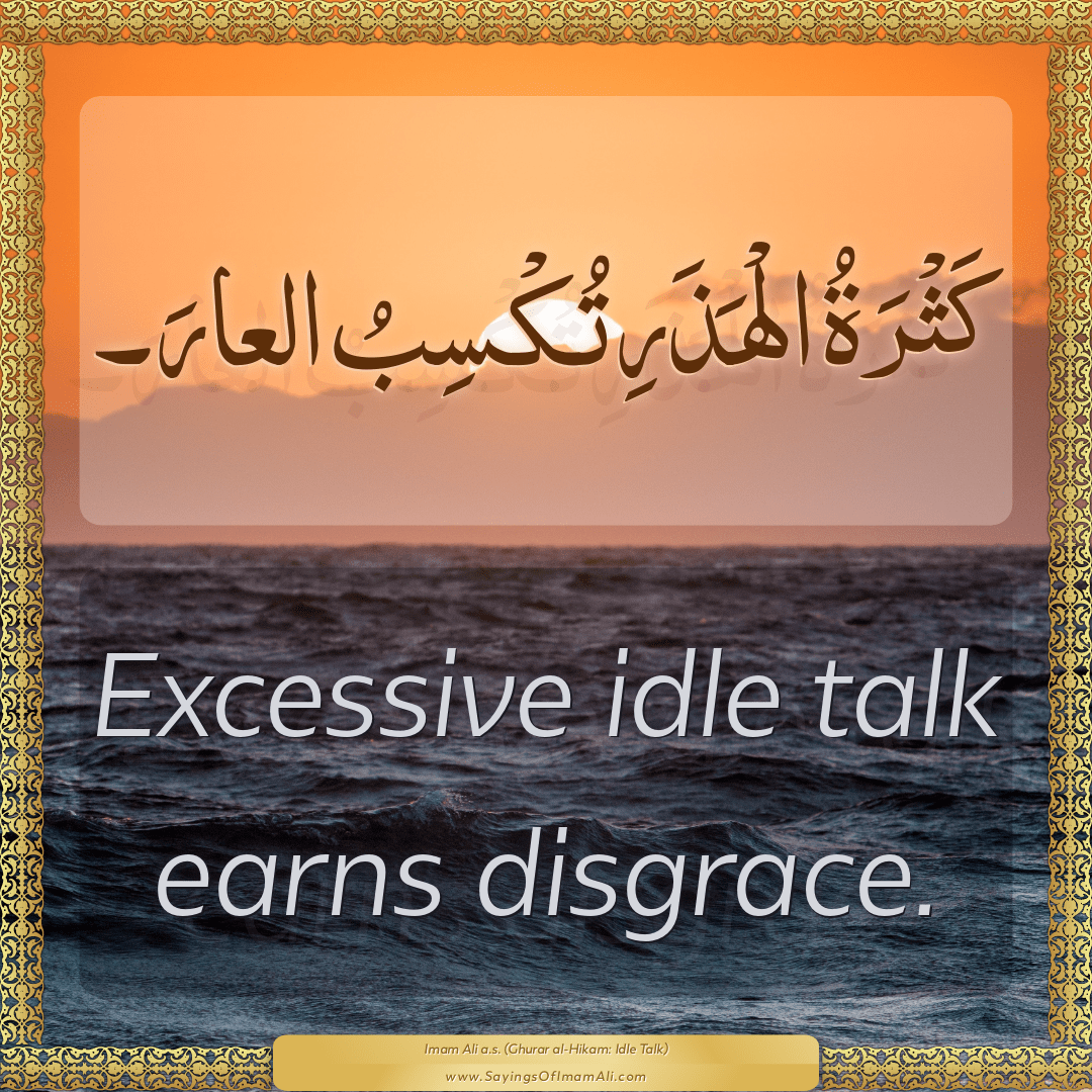 Excessive idle talk earns disgrace.